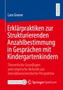 Titel: Erklärpraktiken zur Strukturierenden Anzahlbestimmung in Gesprächen mit Kindergartenkindern. Autor: Lara Graeve.