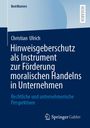 Christian Ulrich: Hinweisgeberschutz als Instrument zur Förderung moralischen Handelns in Unternehmen, Buch