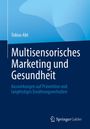 „Multisensorisches Marketing und Gesundheit“ von Tobias Abt, mit Fokus auf Prävention und Ernährungsverhalten. SpringerGabler-Logo.