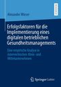 „Erfolgsfaktoren für digitale Gesundheitsmanagement-Implementierung. Eine Analyse in österreichischen KMUs.“