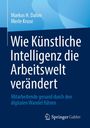 Markus H. Dahm: Wie Künstliche Intelligenz die Arbeitswelt verändert, Buch