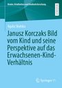 Agata Skalska: Janusz Korczaks Bild vom Kind und seine Perspektive auf das Erwachsenen-Kind-Verhältnis, Buch