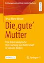 Titel: Die ,gute‘ Mutter  
Autorin: Tessa-Marie Menzel  
Untersuchung zu Mutterschaft in sozialen Medien.  
Orange Hintergrund.