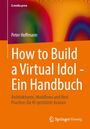 „How to Build a Virtual Idol - Ein Handbuch“ von Peter Hoffmann. Bunte abstrakte Grafik mit orangefarbenem Hintergrund.