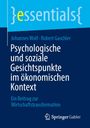 "essentials", Autoren: Johannes Wolf, Robert Gaschler. "Psychologische und soziale Gesichtspunkte im ökonomischen Kontext".