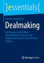 {essentials} Clemens Engelhardt Dealmaking. Ob Megadeal oder Alltag – Verhandlungen, Prozesse und Projekte zum Abschluss.
