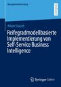Oben links steht "Managementforschung". Mittig: "Adam Staisch", darunter "Reifegradmodellbasierte Implementierung von Self-Service Business Intelligence". Unten rechts ein Springer-Logo.