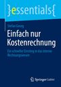 Titel: "Einfach nur Kostenrechnung". Untertitel: "Ein schneller Einstieg in das interne Rechnungswesen". Autor: Stefan Georg. Oben links ist „essentials“ in geschweiften Klammern auf hellblauem Hintergrund zu sehen. Unten rechts befindet sich das Springer Gabler Logo.