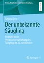 „Der unbekannte Säugling“ von Tatjana Dietz, wissenschaftliche Einblicke im 20. Jhd., Springer VS, grün-blaues Design.