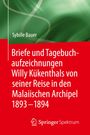 Sybille Bauer: Briefe und Tagebuchaufzeichnungen Willy Kükenthals von seiner Reise in den Malaiischen Archipel 1893¿1894, Buch