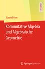 Jürgen Böhm: Kommutative Algebra und Algebraische Geometrie, Buch