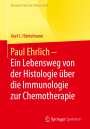 : Paul Ehrlich - Ein Lebensweg von der Histologie über die Immunologie zur Chemotherapie, Buch
