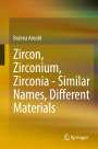 Bo¿ena Arnold: Zircon, Zirconium, Zirconia - Similar Names, Different Materials, Buch