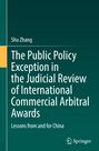 Shu Zhang: The Public Policy Exception in the Judicial Review of International Commercial Arbitral Awards, Buch