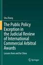 Shu Zhang: The Public Policy Exception in the Judicial Review of International Commercial Arbitral Awards, Buch