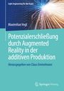 Maximilian Vogt: Potenzialerschließung durch Augmented Reality in der additiven Produktion, Buch