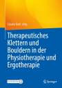 : Therapeutisches Klettern und Bouldern in der Physiotherapie und Ergotherapie, Buch