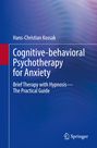 Hans-Christian Kossak: Cognitive-behavioral Psychotherapy for Anxiety, Buch