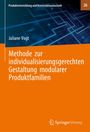 Juliane Vogt: Methode zur individualisierungsgerechten Gestaltung modularer Produktfamilien, Buch