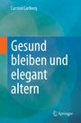 Carsten Carlberg: Gesund bleiben und elegant altern, Buch