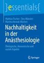 Mathias Fischer: Nachhaltigkeit in der Anästhesiologie, Buch