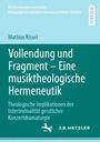 Mathias Kissel: Vollendung und Fragment - Eine musiktheologische Hermeneutik, Buch