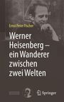 Ernst Peter Fischer: Werner Heisenberg - ein Wanderer zwischen zwei Welten, Buch