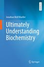 Jonathan Wolf Mueller: Ultimately Understanding Biochemistry, Buch