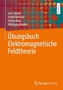 Jens Anders: Übungsbuch Elektromagnetische Feldtheorie, Buch