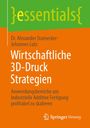 Alexander Starnecker: Wirtschaftliche 3D-Druck Strategien, Buch