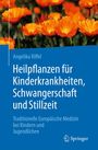 Angelika Riffel: Heilpflanzen für Kinderkrankheiten, Schwangerschaft und Stillzeit, Buch