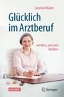 "Glücklich im Arztberuf", "Caroline Bialon", "RATGEBER". Eine Frau in rosa Hemd sitzt lächelnd am Tisch mit Schreibunterlagen.
