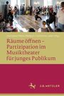 Räume öffnen - Partizipation im Musiktheater für junges Publikum, Buch