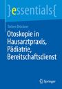 Titel: „Otoskopie in Hausarztpraxis, Pädiatrie, Bereitschaftsdienst“. Autor: Torben Brückner. Springer-Logo unten rechts.