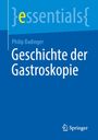 Philip Badinger: Geschichte der Gastroskopie, Buch