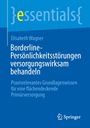 Elisabeth Wagner: Borderline-Persönlichkeitsstörungen versorgungswirksam behandeln, Buch