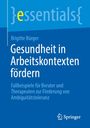 Brigitte Bürger: Gesundheit in Arbeitskontexten fördern, Buch