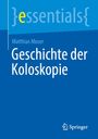 Matthias Moser: Geschichte der Koloskopie, Buch