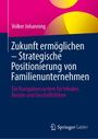 Text am oberen Rand: Volker Johanning. Haupttitel: Zukunft ermöglichen – Strategische Positionierung von Familienunternehmen. Subtext: Ein Navigationssystem für Inhaber, Beiräte und Geschäftsführer. Unten ein Logo der Marke Springer Gabler. Hintergrund in leuchtenden Farben, halbierte Kreise im oberen Bereich.