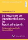 Buchtitel: "Die Entwicklung von Interaktionskompetenz im Französischunterricht" von Carmen Konzett-Firth. J. B. Metzler.