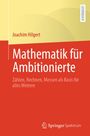 Joachim Hilgert: Mathematik für Ambitionierte. Untertitel: Zählen, Rechnen, Messen als Basis für alles Weitere. Lehrbuch.