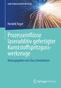 Hendrik Vogel: Prozesseinflüsse laseradditiv gefertigter Kunststoffspritzgusswerkzeuge, Buch