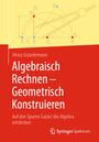 Heinz Gründemann: Algebraisch Rechnen - Geometrisch Konstruieren, Buch