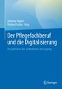 Titel: "Der Pflegefachberuf und die Digitalisierung". Herausgeber: Johanna Aigner, Florian Fischer. Logo unten rechts.
