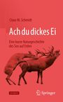 Oben steht: "Claus M. Schmidt". Groß: "Ach du dickes Ei". Unten: "Eine kurze Naturgeschichte des Sex auf Erden". Zwei Rotwildhirsche.