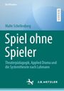 Malte Schellenberg: "Spiel ohne Spieler". Theaterpädagogik, Applied Drama, Systemtheorie nach Luhmann. Blau-grün gehalten.