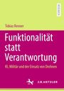 Texts auf grünem Hintergrund:  
- "Tobias Renner"
- "Funktionalität statt Verantwortung"
- "KI, Militär und der Einsatz von Drohnen"
- "RESEARCH"
- Logos: MOREMEDIA, J.B. METZLER mit Pferdesymbol.