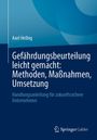 „Gefährdungsbeurteilung leicht gemacht: Methoden, Maßnahmen, Umsetzung. Handlungsanleitung für zukunftssichere Unternehmen.“