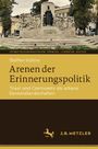 Titel: Arenen der Erinnerungspolitik. Untertitel: Triest und Czernowitz als urbane Denkmallandschaften. Autor: Steffen Höhne.