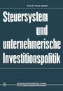Horst Albach: Steuersystem und unternehmeriesche Investitionspolitik, Buch